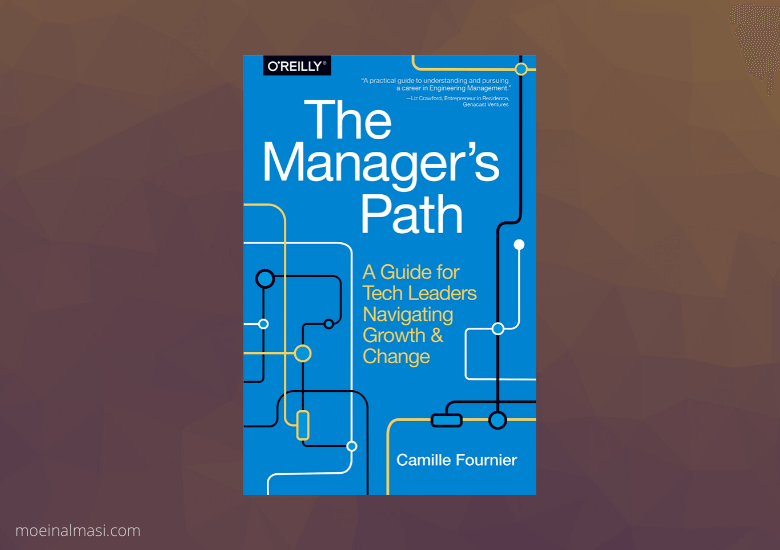 The Manager's Path: A Guide for Tech Leaders Navigating Growth and Change