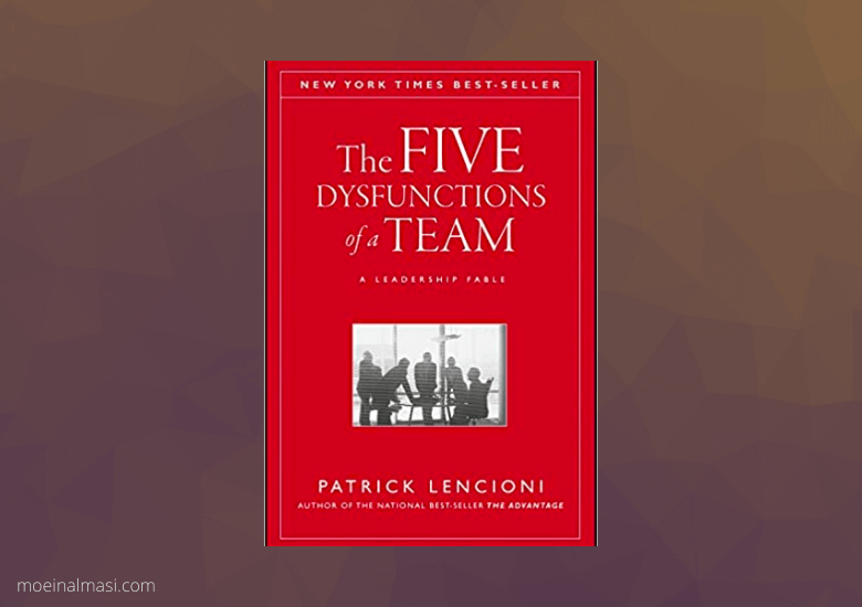 The Five Dysfunctions of a Team: A Leadership Fable